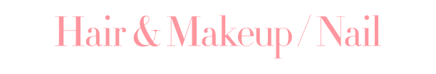 Hair & Makeup / Nail